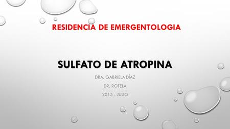 SULFATO DE ATROPINA DRA. GABRIELA DÍAZ DR. ROTELA 2015 - JULIO RESIDENCIA DE EMERGENTOLOGIA.