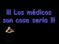 ¡¡¡ Los médicos son cosa seria !!! - Mi médico es un matasanos, estuvo tratando a mi esposa del hígado durante 20 años y al final murió del corazón.
