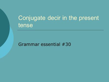 Conjugate decir in the present tense Grammar essential #30.