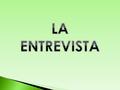 Una entrevista además de ser un buen instrumento para conocer la opinión de las personas acerca de un tema específico, también es una fuente de información,