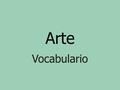 Arte Vocabulario. el artes / las artes la escultura.