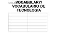 TECHNOLOGY VOCABULARY/ VOCABULARIO DE TECNOLOGIA Lunes, doce de enero de 2015.