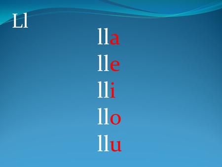 Lla lle lli llo llu Ll. olla silla llave calle.