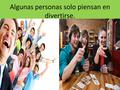 Algunas personas solo piensan en divertirse. Y no reflexiona que le pasará después de la muerte.
