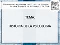 TEMA: HISTORIA DE LA PSICOLOGIA TEMA: HISTORIA DE LA PSICOLOGIA.
