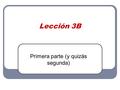 Lección 3B Primera parte (y quizás segunda). Juego – Veinte preguntas Objetivo: adivinar quien es la persona de la clase Estudiante A tiene que elegir.