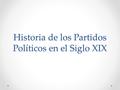 Historia de los Partidos Políticos en el Siglo XIX.