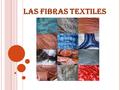LAS FIBRAS TEXTILES. INTRODUCCIÓN 1. CLASIFICACIÓN Fibras naturales Fibras artificiales.