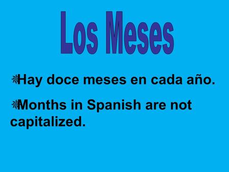  Hay doce meses en cada año.  Months in Spanish are not capitalized.