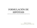 FORMULACIÓN DE HIPÓTESIS METODOLOGÍA DE LA INVESTIGACIÓN CUANTITATIVA Mario Contreras Dirección de Investigación Científica UNAH.