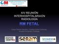 XIV REUNIÓN INTERHOSPITALARIA EN RADIOLOGÍA. Paciente referida en la semana 34 de gestación por hallazgos patológicos en ecografía obstétrica: ventriculomegalia.