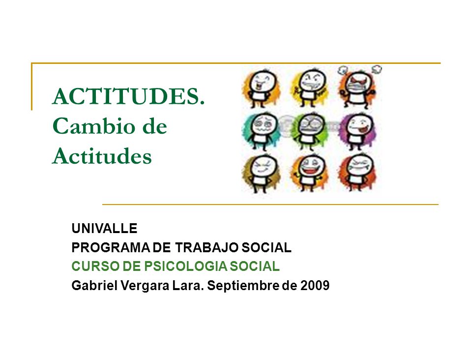 ACTITUDES. Cambio de Actitudes UNIVALLE PROGRAMA DE TRABAJO SOCIAL - ppt  video online descargar