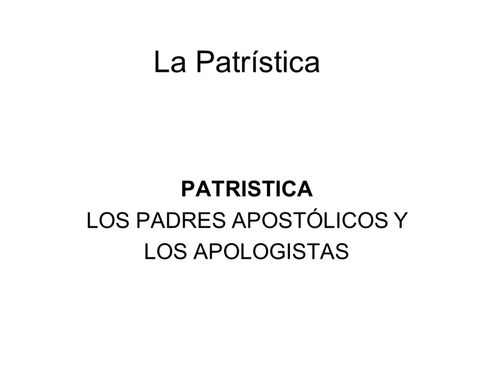 PATRISTICA LOS PADRES APOSTÓLICOS Y LOS APOLOGISTAS - ppt video online  descargar