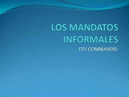 (TU COMMANDS). Commands are used to tell someone what to do or not to do. There are positive and negative informal commands. Positive tell people “to.