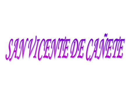 Altitud: 40 m.s.n.m. Msnm Fundación:30 de agosto de 1556 Población: 160.598 habitantes (2006) hab. Gentilicio: sanvicentino(a) San Vicente de Cañete es.