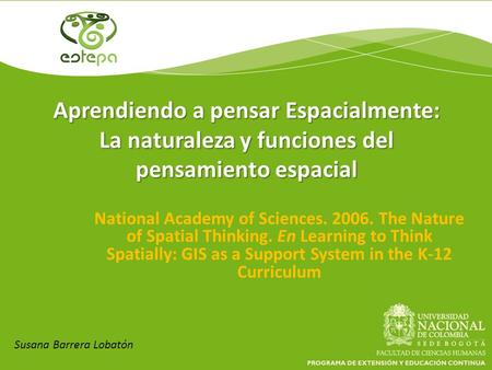 Aprendiendo a pensar Espacialmente: La naturaleza y funciones del pensamiento espacial National Academy of Sciences. 2006. The Nature of Spatial Thinking.