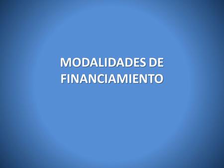 MODALIDADES DE FINANCIAMIENTO