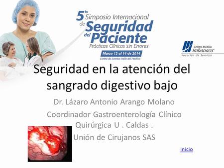 Seguridad en la atención del sangrado digestivo bajo Dr. Lázaro Antonio Arango Molano Coordinador Gastroenterología Clínico Quirúrgica U. Caldas. Unión.