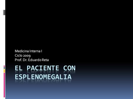 Medicina Interna I Ciclo 2009 Prof. Dr. Eduardo Reta.