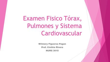 Examen Fisico Tórax, Pulmones y Sistema Cardiovascular