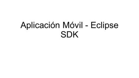 Aplicación Móvil - Eclipse SDK. Primero debemos comprobar si disponemos en nuestro ordenador del JDK, es decir, el software necesario para escribir código.