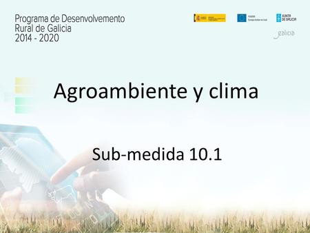 Sub-medida 10.1 Agroambiente y clima. Se concederán a los agricultores que se comprometan voluntariamente a realizar operaciones consistentes en uno o.