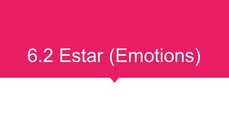 6.2 Estar (Emotions). Vamonos Fill in the blank with the correct conjugation of estar Nosotros _________ alegres. Ellos _______ cansados. Yo _________.
