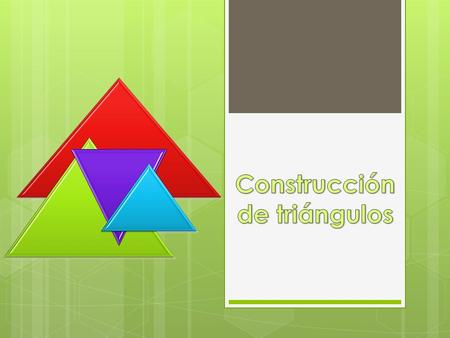  Un triángulo es un polígono determinado por tres rectas que se intersectan en tres puntos no alineados; los puntos de intersección son los vértices.