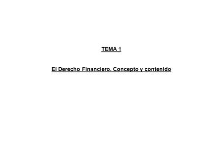 TEMA 1 El Derecho Financiero. Concepto y contenido.