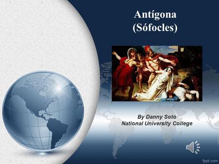 Antígona (Sófocles) By Danny Soto National University College.