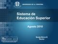 Sistema de Educación Superior UNIVERSIDAD DE LA FRONTERA Agosto 2010 Sergio Bravo E. Rector.