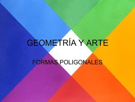 GEOMETRÍA Y ARTE FORMAS POLIGONALES.