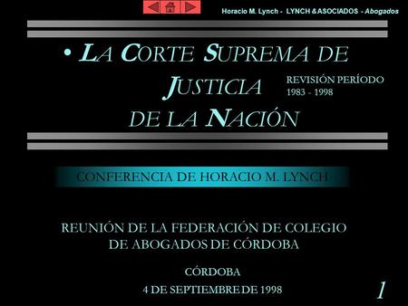 1 Horacio M. Lynch - LYNCH & ASOCIADOS - Abogados L A C ORTE S UPREMA DE J USTICIA DE LA N ACIÓN REVISIÓN PERÍODO 1983 - 1998 CÓRDOBA 4 DE SEPTIEMBRE DE.