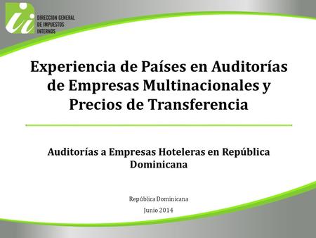 República Dominicana Junio 2014 Experiencia de Países en Auditorías de Empresas Multinacionales y Precios de Transferencia Auditorías a Empresas Hoteleras.