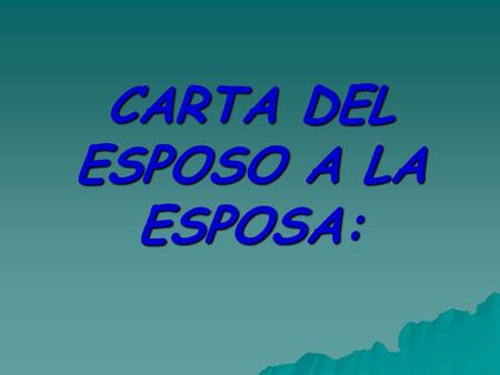 CARTA DEL ESPOSO A LA ESPOSA: