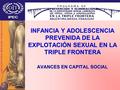 INFANCIA Y ADOLESCENCIA PREVENIDA DE LA EXPLOTACIÓN SEXUAL EN LA TRIPLE FRONTERA AVANCES EN CAPITAL SOCIAL.
