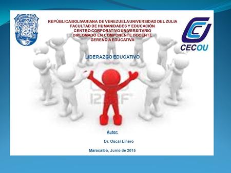LIDERAZGO EDUCATIVO Autor: Dr. Oscar Linero Maracaibo, Junio de 2015.