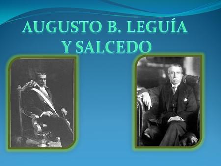 NACIMIENTO Y JUVENTUD Nació en una casona de la calle Atahualpa Nº 431 en la Plaza de Armas de Lambayeque, or Leguía y Haro y de María deel 19 de febrero.