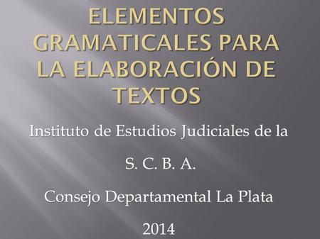 Instituto de Estudios Judiciales de la S. C. B. A. S. C. B. A. Consejo Departamental La Plata 2014.