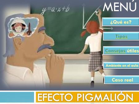MENÚ. ¿Qué es? El efecto pigmalión se puede identificar de las siguientes maneras:  Suceso por el que una persona consigue lo que se proponía previamente.