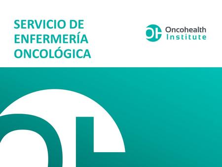 SERVICIO DE ENFERMERÍA ONCOLÓGICA. ¿QUÉ ES? o El servicio de Triage oncológico de Oncohealth es una plataforma basada en el contacto con la enfermería.