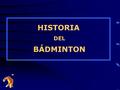 HISTORIA DEL BÁDMINTON. ORÍGENES DEL BÁDMINTON 2000 ACChina Incas “Battledore”: juego en China. Juegos similares con objetos voladores Siglos XIII a XVI.
