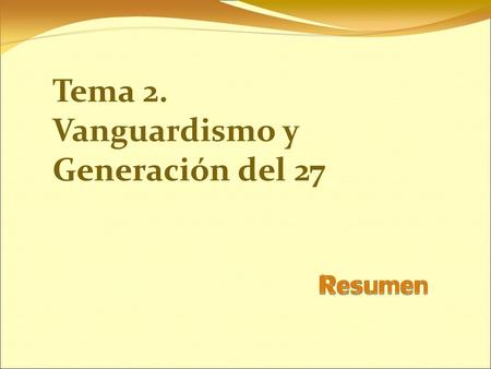 Tema 2. Vanguardismo y Generación del 27 1.
