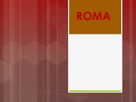 ROMA. 771 a. C- 753 a. C SABINOS,SAMNITAS, MARSOS, VOLSCOS, CAMPANOS EN NÁPOLES, AUSONES Y OSCOS. TODAVÍA MÁS AL SUR, LOS LUCANOS Y BRUTTIOS.