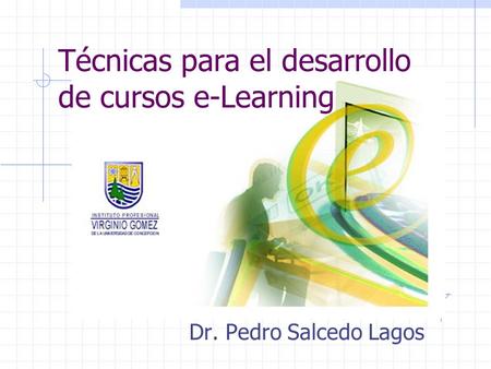 Técnicas para el desarrollo de cursos e-Learning Dr. Pedro Salcedo Lagos.