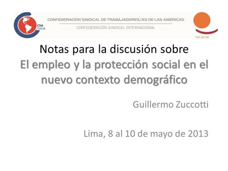 El empleo y la protección social en el nuevo contexto demográfico Notas para la discusión sobre El empleo y la protección social en el nuevo contexto demográfico.