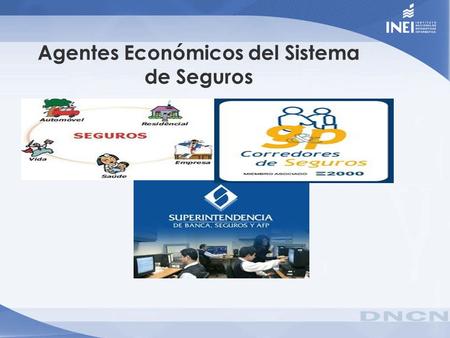 Agentes Económicos del Sistema de Seguros. 1. Definición de la Actividad Comprende a las empresas que brinda servicios, principalmente, de aseguramiento,