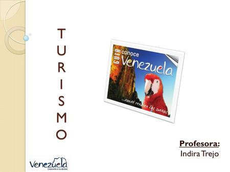 TURISMOTURISMOTURISMOTURISMO Profesora: Indira Trejo.