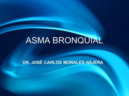 ASMA BRONQUIAL Coma aft er cardiac arrest: DR. JOSÉ CARLOS MORALES NÁJERA.
