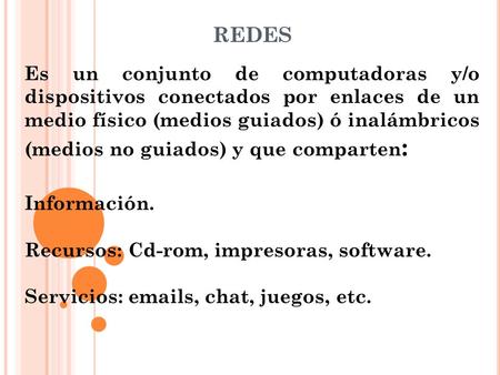 REDES Es un conjunto de computadoras y/o dispositivos conectados por enlaces de un medio físico (medios guiados) ó inalámbricos (medios no guiados) y que.